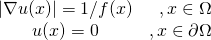 \begin{equation*} \begin{array}{@{} c r @{}} \lvert \nabla{u(x)} \rvert = 1 / f(x) & ,x \in \Omega \\ u(x) = 0 & ,x \in \partial \Omega \end{array} \end{equation*}