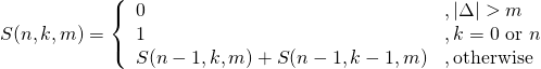 \begin{equation*}S(n,k,m) = \left\{\begin{array}{ll}0 & ,\left| \Delta \right| > m \\1 & ,k=0 \textrm{ or } n \\S(n-1, k, m) + S(n-1, k-1, m) & ,\textrm{otherwise}\end{array} \right.\end{equation*}