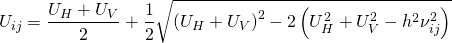 \begin{equation*} U_{ij} = \frac{U_H + U_V}{2} + \frac{1}{2} \sqrt{ \left( U_H + U_V \right)^2 -2 \left( U_H^2 + U_V^2 - h^2 \nu_{ij}^2 \right) } \end{equation*}