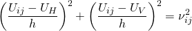 \begin{equation*} \left( \frac{U_{ij} - U_H} { h } \right) ^2 +\left( \frac{U_{ij} - U_V} { h } \right) ^2 = \nu_{ij}^2 \end{equation*}